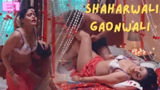 Shaharwali Gaonwali E01 Hindi Hot Web Series – Wow
